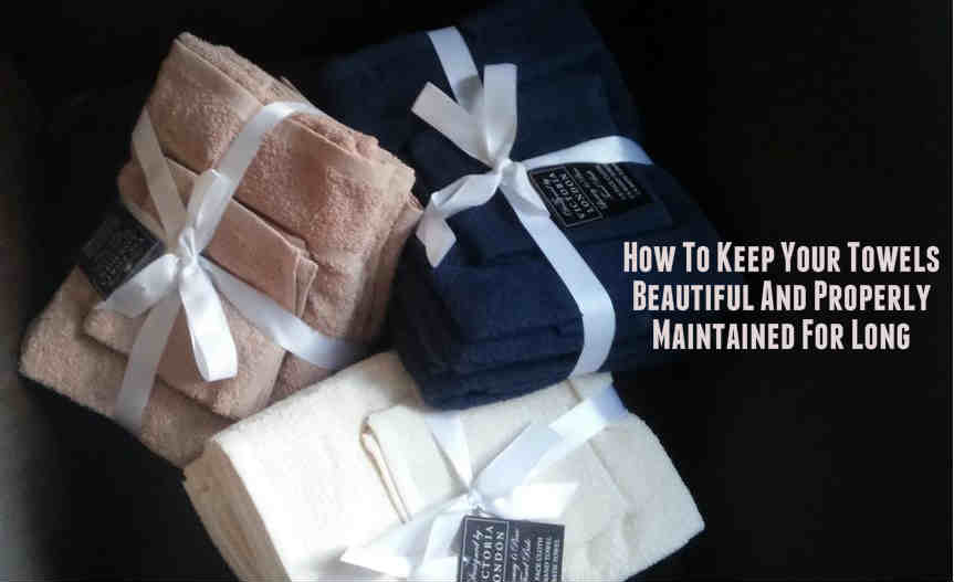 How To Keep Your Towels Beautiful And Properly Maintained For Long