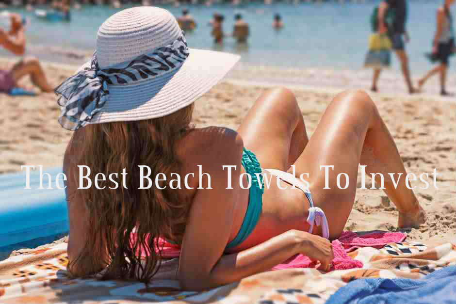 The Best Beach Towels To Invest In 2018