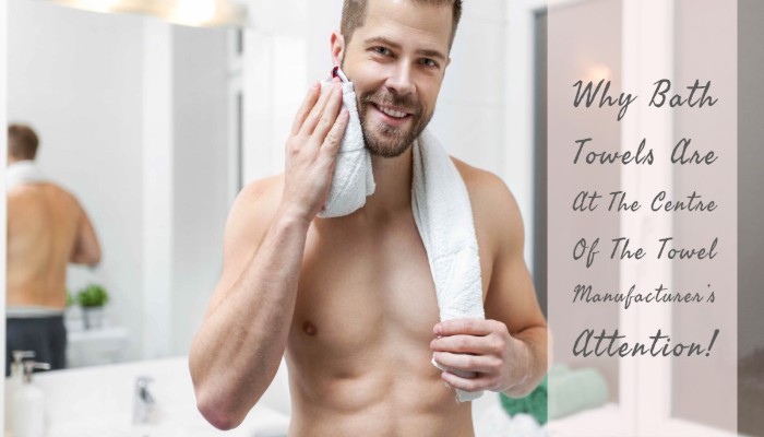 Why Bath Towels Are At The Center Of The Towel Manufacturer's Attention!