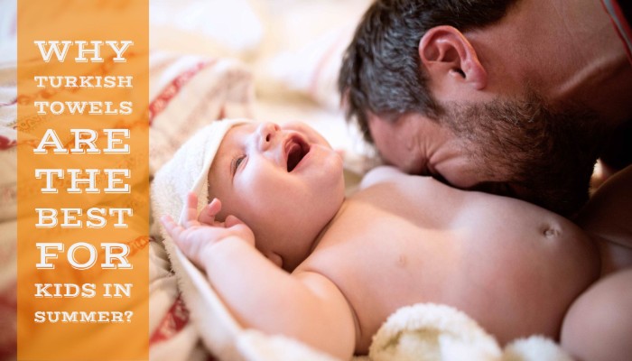 Why Turkish Towels Are The Best For Kids In Summer?