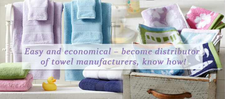 Easy and Economical - Become Distributor of Towel Manufacturers, Know How!