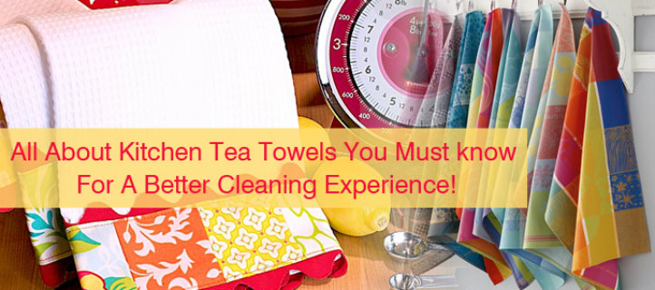 All About Kitchen Tea Towels You Must know For A Better Cleaning Experience! All About Kitchen Tea Towels You Must know For A Better Cleaning Experience!