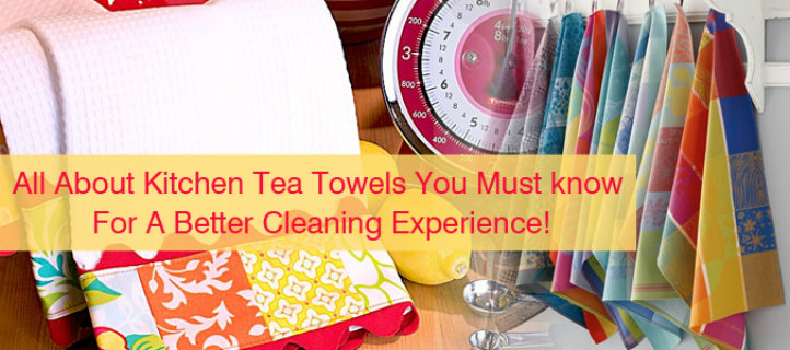 All About Kitchen Tea Towels You Must know For A Better Cleaning Experience!