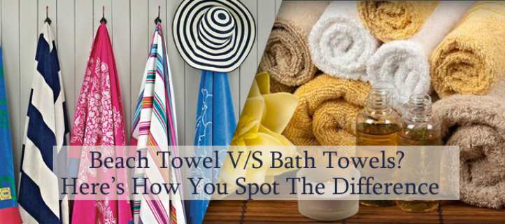 Beach Towel V/S Bath Towels? Here’s How You Spot The Difference