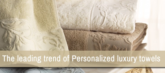 The Leading Trend of Personalized Luxury Towels