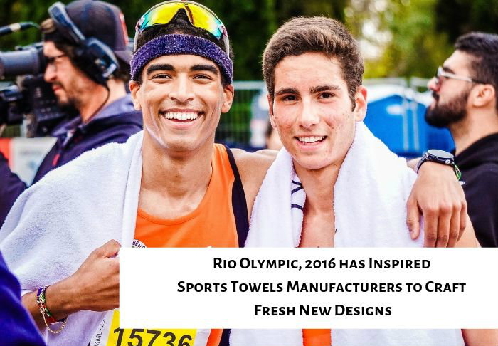 Rio Olympic, 2016 has Inspired Sports Towels Manufacturers to Craft Fresh New Designs