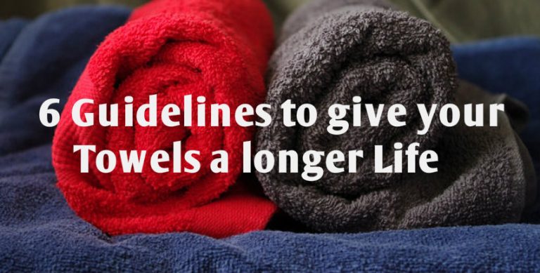 6 Guidelines to Give Your Towel a Longer and Better Life!