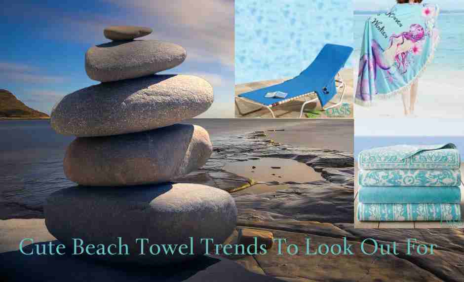 Cute Beach Towel Trends To Look Out For