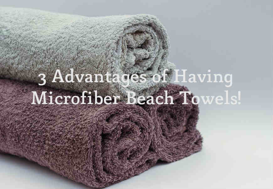 3 Advantages Of Having Microfiber Beach Towels!