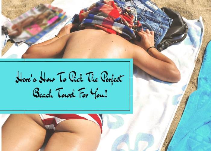 Here's How To Pick The Perfect Beach Towel For You!