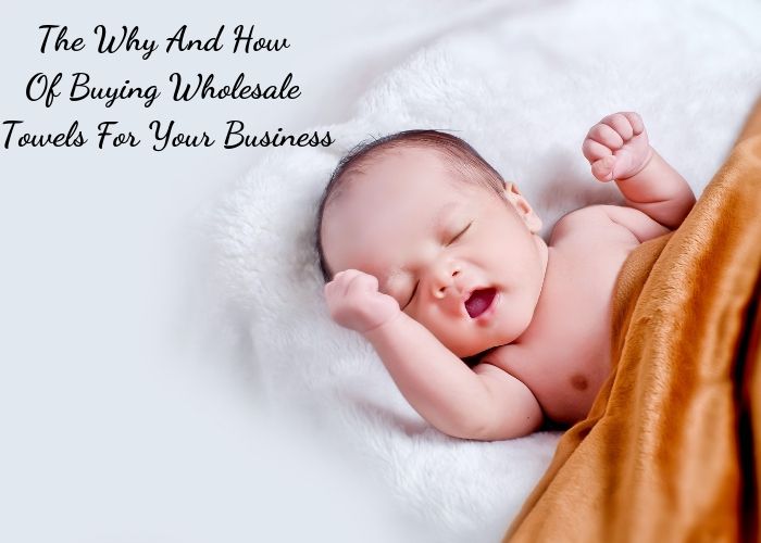 The Why And How Of Buying Wholesale Towels For Your Business