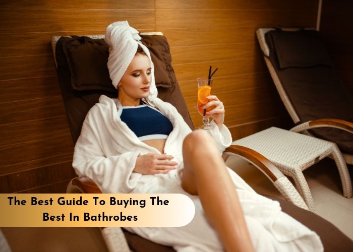 The Best Guide To Buying The Best In Bathrobes