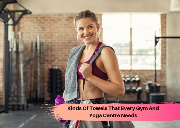 Kinds Of Towels That Every Gym And Yoga Centre Needs