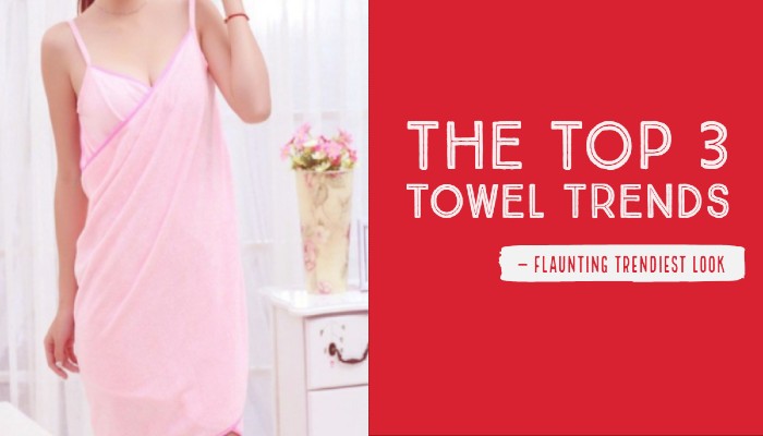 The Top 3 Towel Trends Flaunting Trendiest Look microfiber towel manufacturers