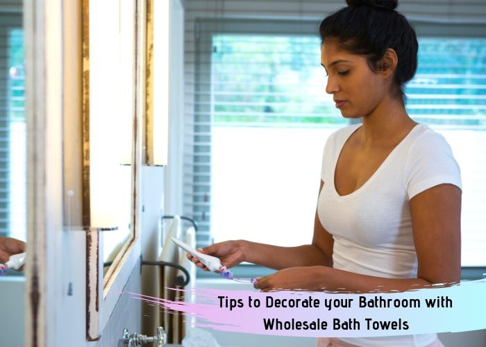 Tips to Decorate your Bathroom with Wholesale Bath Towels