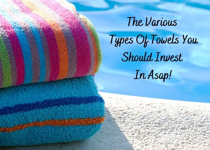 The Various Types Of Towels You Should Invest In Asap! towel manufacturers