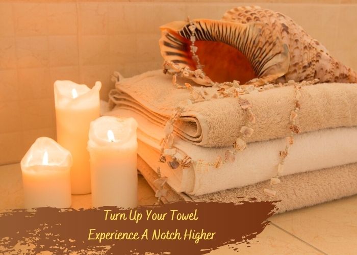 Turn Up Your Towel Experience A Notch Higher towel manufacturers