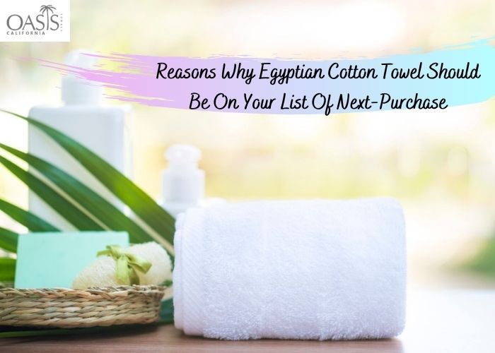 Reasons Why Egyptian Cotton Towel Should Be On Your List Of Next-Purchase egyptian cotton towels manufactures