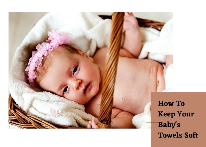 How To Keep Your Baby’s Towels Soft kids towels manufacturers