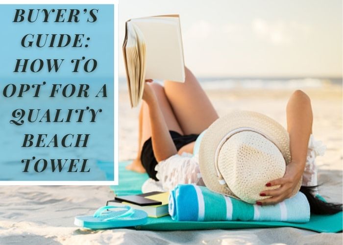 Buyer’s Guide: How to Opt for a Quality Beach Towel beach towel manufacturers