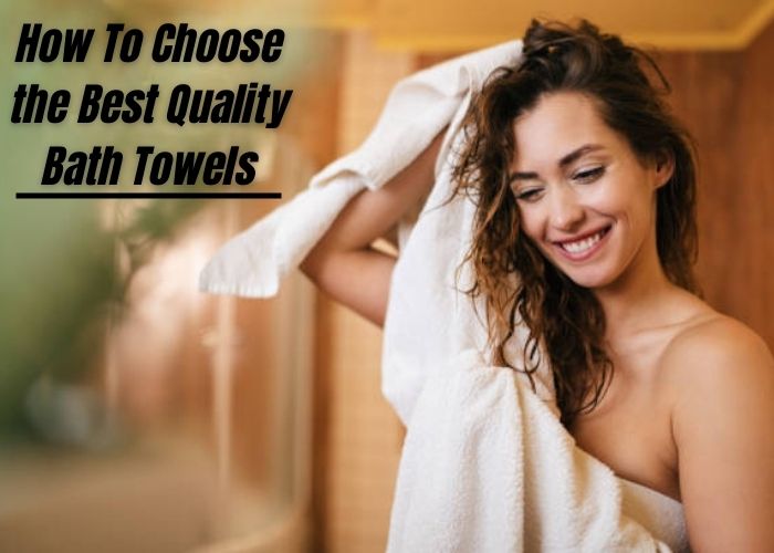 How To Choose the Best Quality Bath Towels bath towels manufacturers