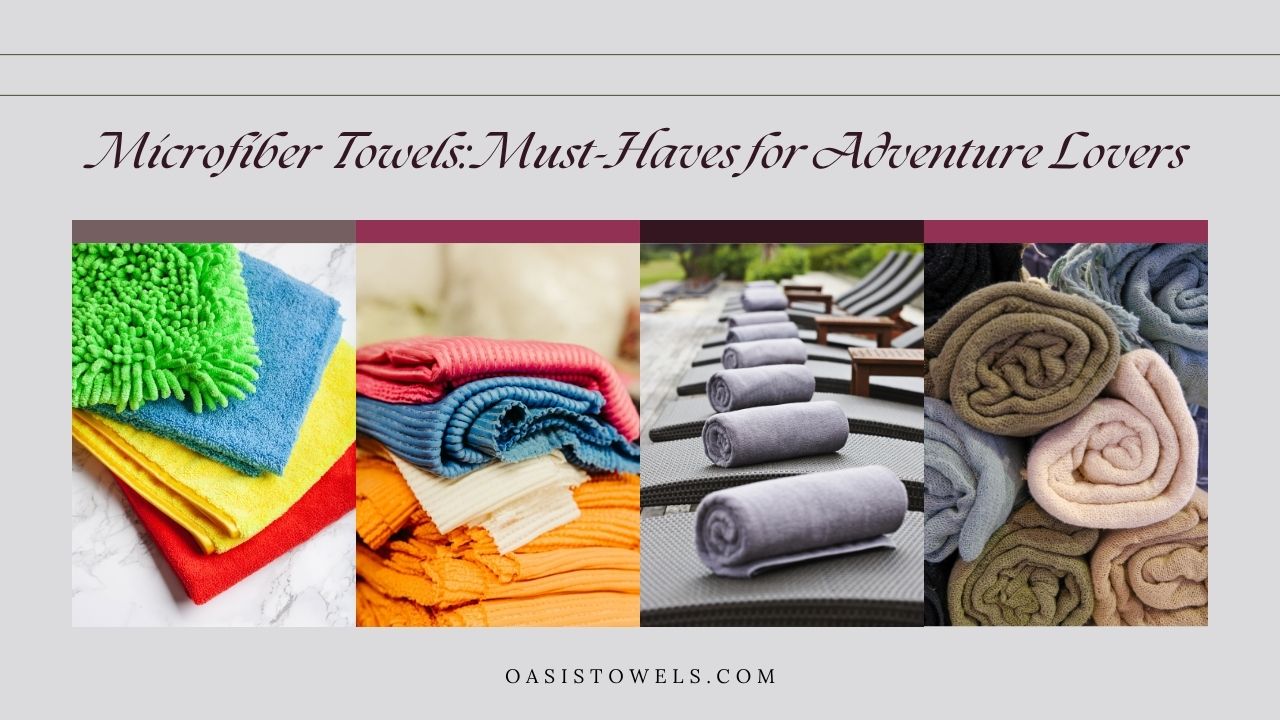 Microfiber Towels: Must-Haves for Adventure Lovers! Microfiber Towels Must-Haves for Adventure Lovers