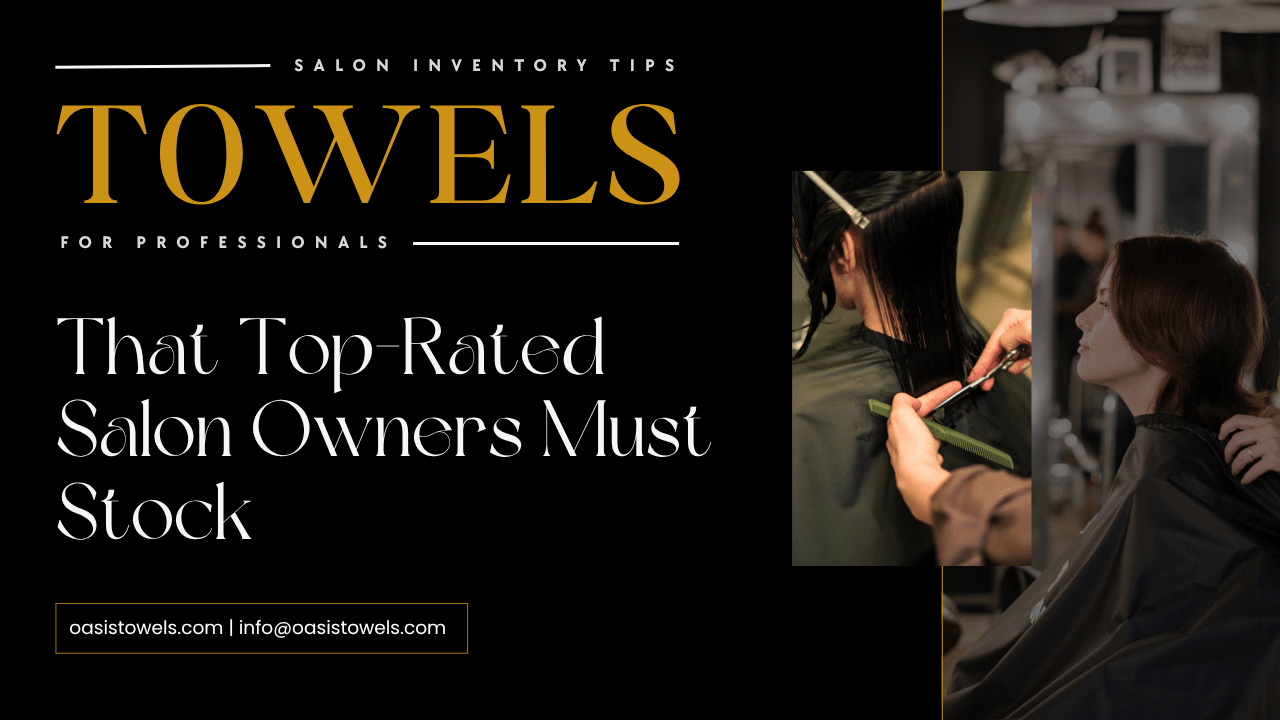 Towels That Top-Rated Salon Owners Must Stock in 2025 towels inventory tips for salon owners