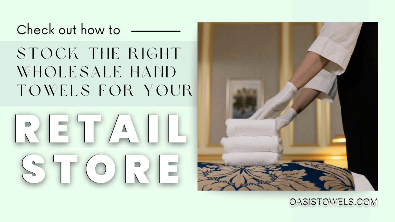 Check Out How To Stock The Right Wholesale Hand Towels For Your Retail Store Wholesale Hand Towels For Retail Store